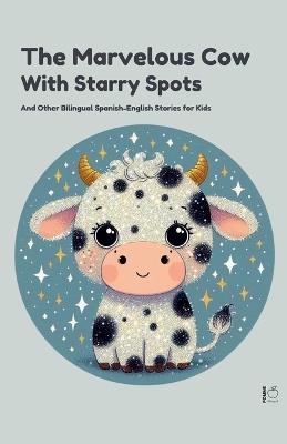 The Marvelous Cow with Starry Spots And Other Bilingual Spanish-English Stories for Kids - Pomme Bilingual - cover