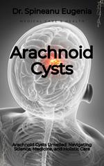 Arachnoid Cysts: Comprehensive Guide to Causes, Symptoms, Diagnosis, and Advanced Treatments for Brain and Spinal Health