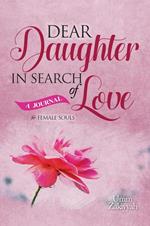 Dear Daughter In Search of Love: A Journal for Female Souls