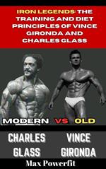 Iron Legends: The Training and Diet Principles of Vince Gironda and Charles Glass