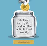 The Quick Step-by-Step Guide on How to Be Rich and Wealthy