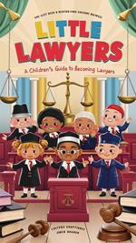 Little Lawyers: A Kids Guide to Becoming a Lawyer