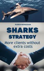 Sharks Strategy: Insider Secrets Successful Business People Use to Get VIP Clients Without Advertising: The Step-by-Step Guide for Smart Entrepreneurs