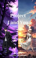 Project I and You (The Bond of Darkness and Lightness)