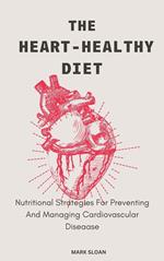 The Heart-Healthy Diet; Nutritional Strategies For Preventing And Managing Cardiovascular Disease