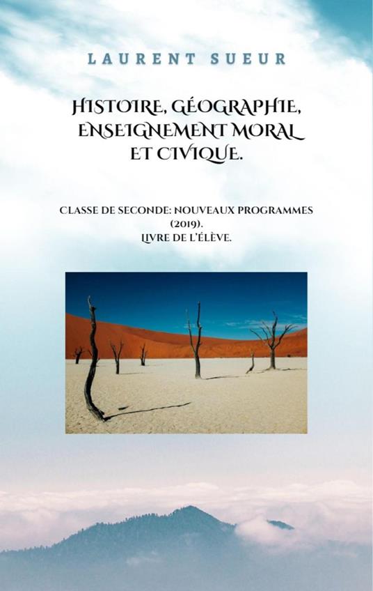 Histoire, Géographie, Enseignement Moral et Civique. Classe de Seconde: Nouveaux Programmes (2019).