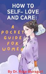 How to Self- Love and Care: A Pocket Guide for Women