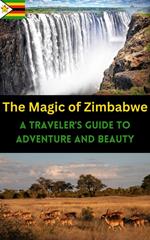 The Magic of Zimbabwe: A Traveler's Guide to Adventure and Beauty