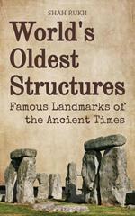 World's Oldest Structures: Famous Landmarks of the Ancient Times