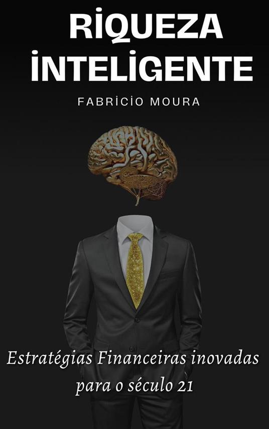 Riqueza Inteligente: Estratégias Financeiras Inovadoras para o Século 21 - Fabricio Moura - ebook