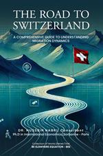 THE ROAD TO SWITZERLAND A Comprehensive Guide to Understanding Migration Dynamics