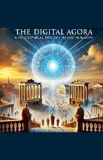 The Digital Agora: A Philosophical Epic of AI and Humanity