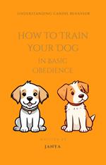 How to Train Your Dog in Basic Obedience