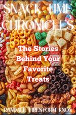 Snack Time Chronicles: The Stories Behind Your Favorite Treats