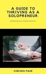 A Guide to Thriving as a Solopreneur: Unleashing Your Creative Potential