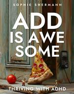 ADD is Awesome: Thriving with ADHD