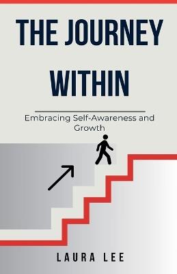 The Journey Within: Embracing Self-Awareness and Growth - Laura Lee - cover