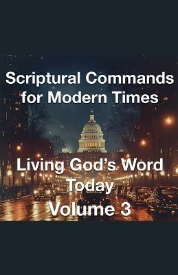 Scriptural Commands for Modern Times Living God's Word TodayVolume3 - Joshua Rhoades - cover