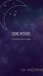 Cosmic Mysteries Unraveling the Universe