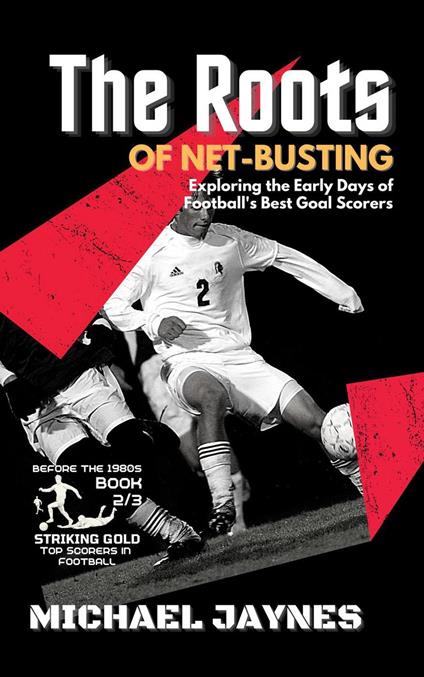 The Roots of Net-Busting-Exploring the Early Days of Football's Best Goal Scorers