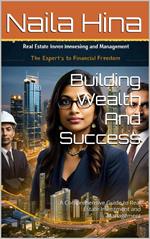 Building Wealth And Success A Comprehensive Guide to Real Estate Investment and Management