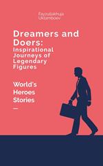 Dreamers and Doers: Inspirational Journeys of Legendary Figures