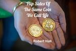 Flip Sides Of The Same Coin We Call Life