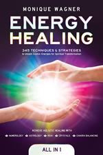 Energy Healing [All-in-1]: 345 Techniques & Strategies to Unlock Cosmic Energies for Spiritual Transformation. Achieve Holistic Healing with Numerology, Astrology, Reiki, Crystals, & Chakra Balancing