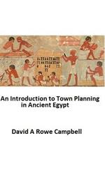 An Introduction to Town Planning in Ancient Egypt