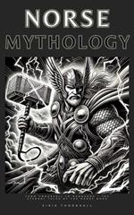 NORSE MYTHOLOGY: From Yggdrasil to Ragnarök - The Eternal Tales of the Norse Gods