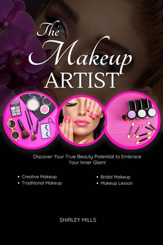 The Makeup Artist : Discover Your True Beauty Potential to Embrace Your Inner Glam!