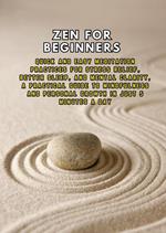 Zen for Beginners: Quick and Easy Meditation Practices for Stress Relief, Better Sleep, and Mental Clarity, a Practical Guide to Mindfulness and Personal Growth in Just 5 Minutes a Day
