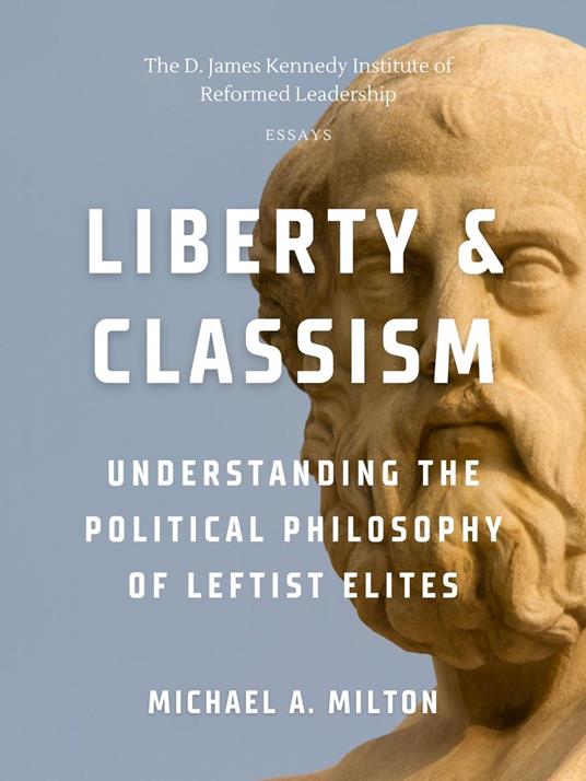 Liberty & Classism: Understanding the Political Philosophy of Leftist Elites