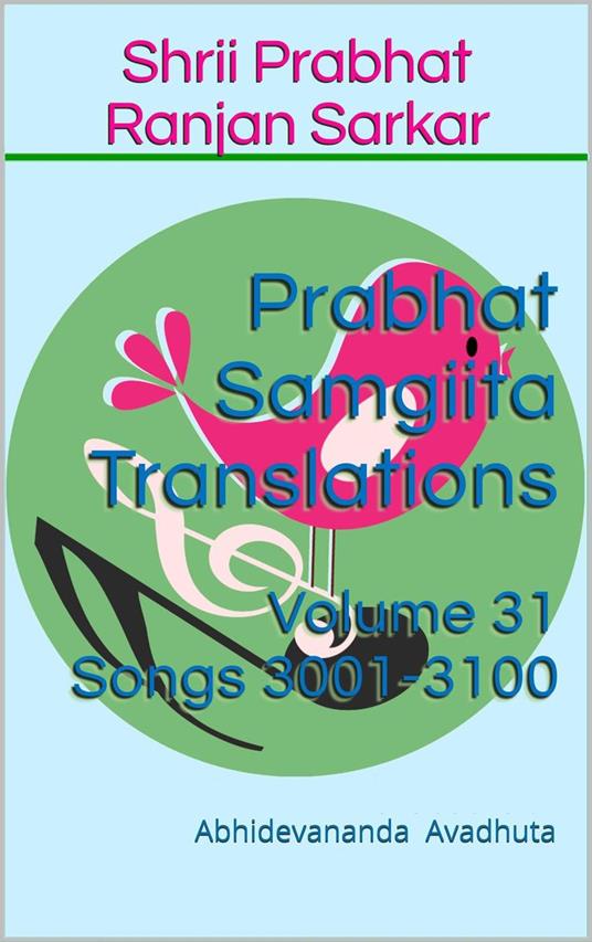 Prabhat Samgiita Translations: Volume 31 (Songs 3001-3100)