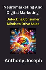 Neuromarketing And Digital Marketing - Unlocking Consumer Minds to Drive Sales