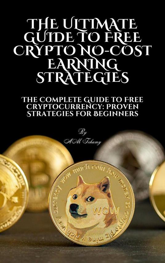 The Ultimate Guide to Free Crypto: No-Cost Earning Strategies