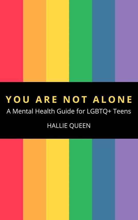 You Are Not Alone: A Mental Health Guide for LGBTQ+ Teens