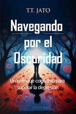 Navegando por el Oscuridad Un enfoque cognitivo para superar la depresión