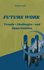 Future Work: Trends • Challenges • and Opportunities