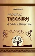 The Moral Treasury: A Collection of Uplifting Stories