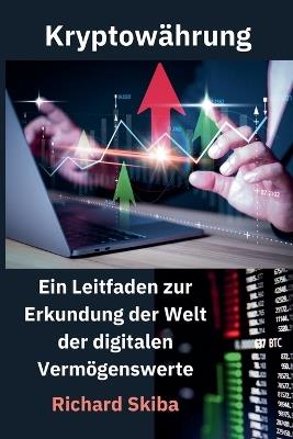 Kryptow?hrung: Ein Leitfaden zur Erkundung der Welt der digitalen Verm?genswerte - Richard Skiba - cover