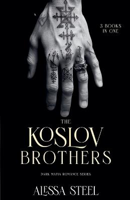 The Koslov Brothers: Mafia Romance Series - 3 Books in One - Alessa Steel - cover