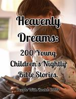 Heavenly Dreams: 200 Young Children's Nightly Bible Stories.