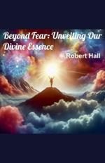 Beyond Fear: Unveiling Our Divine Essence