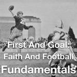 First and Goal- Faith and Football Fundamentals