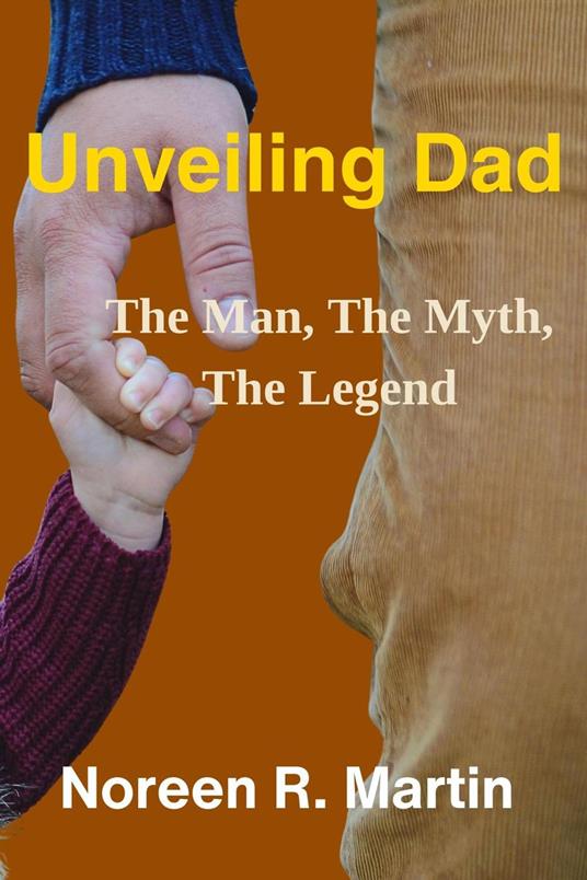 Unveiling Dad: The Man, The Myth, The Legend