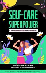 Self-Care Superpower: A Teen Girl’s Essential Life Skills Guide