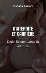 Maternité Et Carrière: Défis Économiques Et Solutions