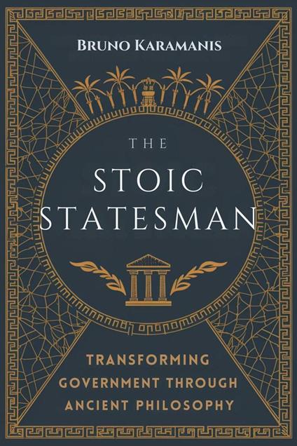 The Stoic Statesman: Transforming Government Through Ancient Philosophy