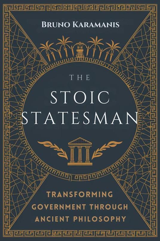 The Stoic Statesman: Transforming Government Through Ancient Philosophy